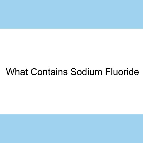 Sodium Fluoride: Where It Can Be Found and Its Significance