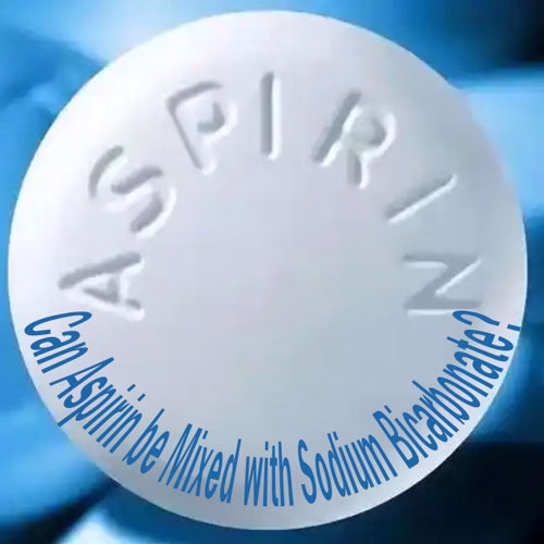Can Aspirin be Mixed with Sodium Bicarbonate?